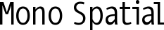 Mono Spatial font